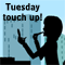 Touch Up On Tuesday!